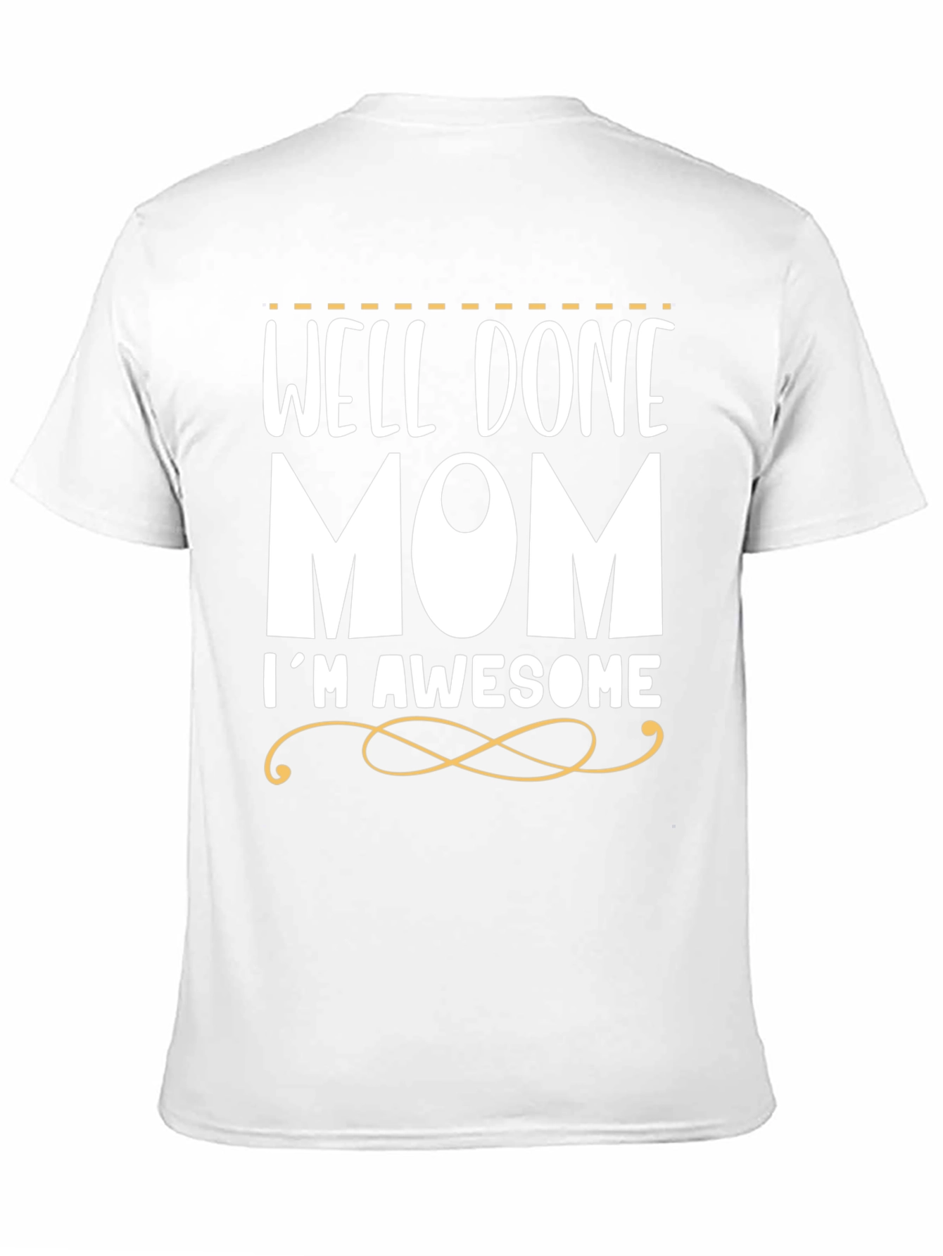 Well Done Mom Im Awesome T-Shirt