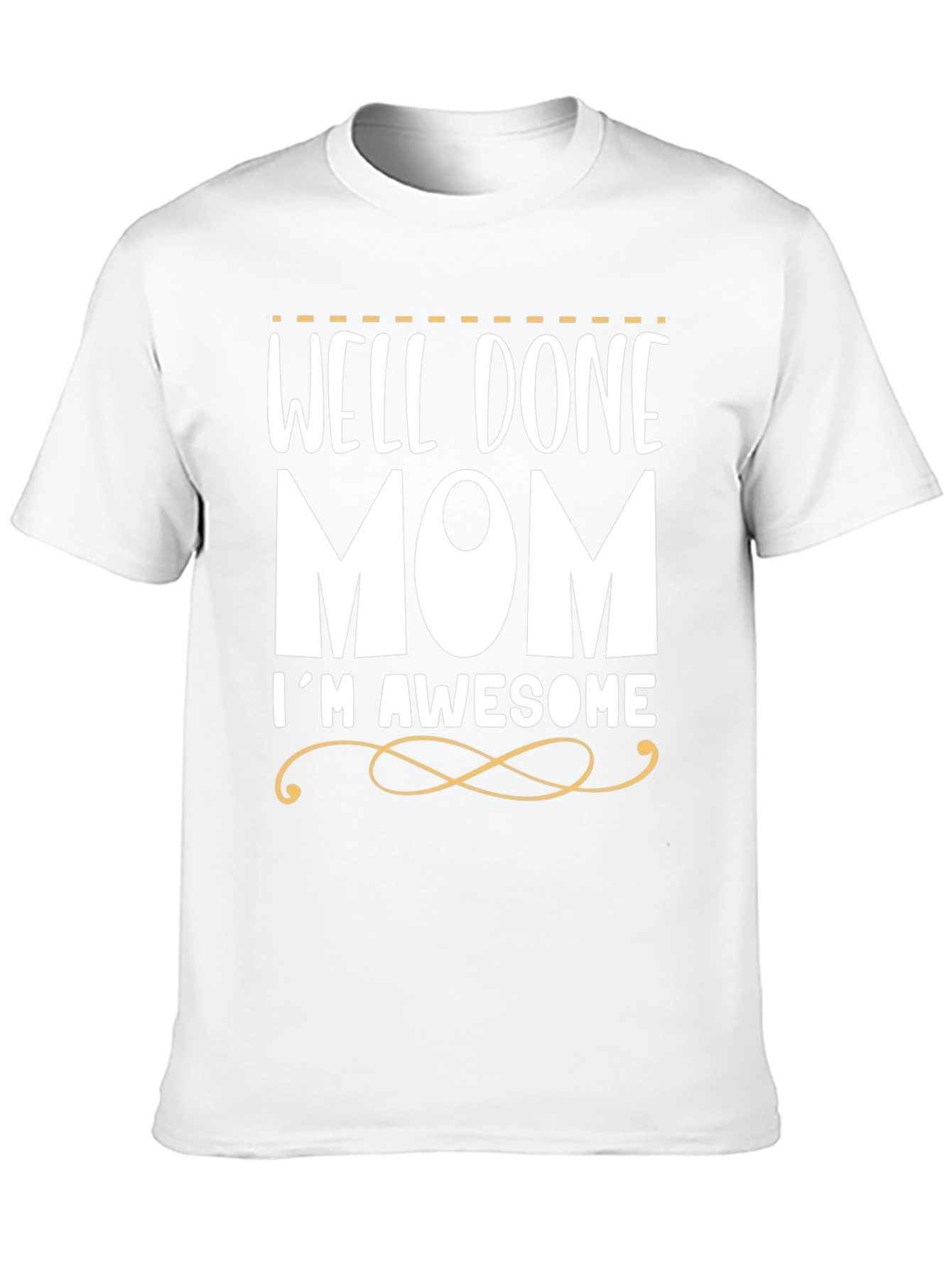 Well Done Mom Im Awesome T-Shirt