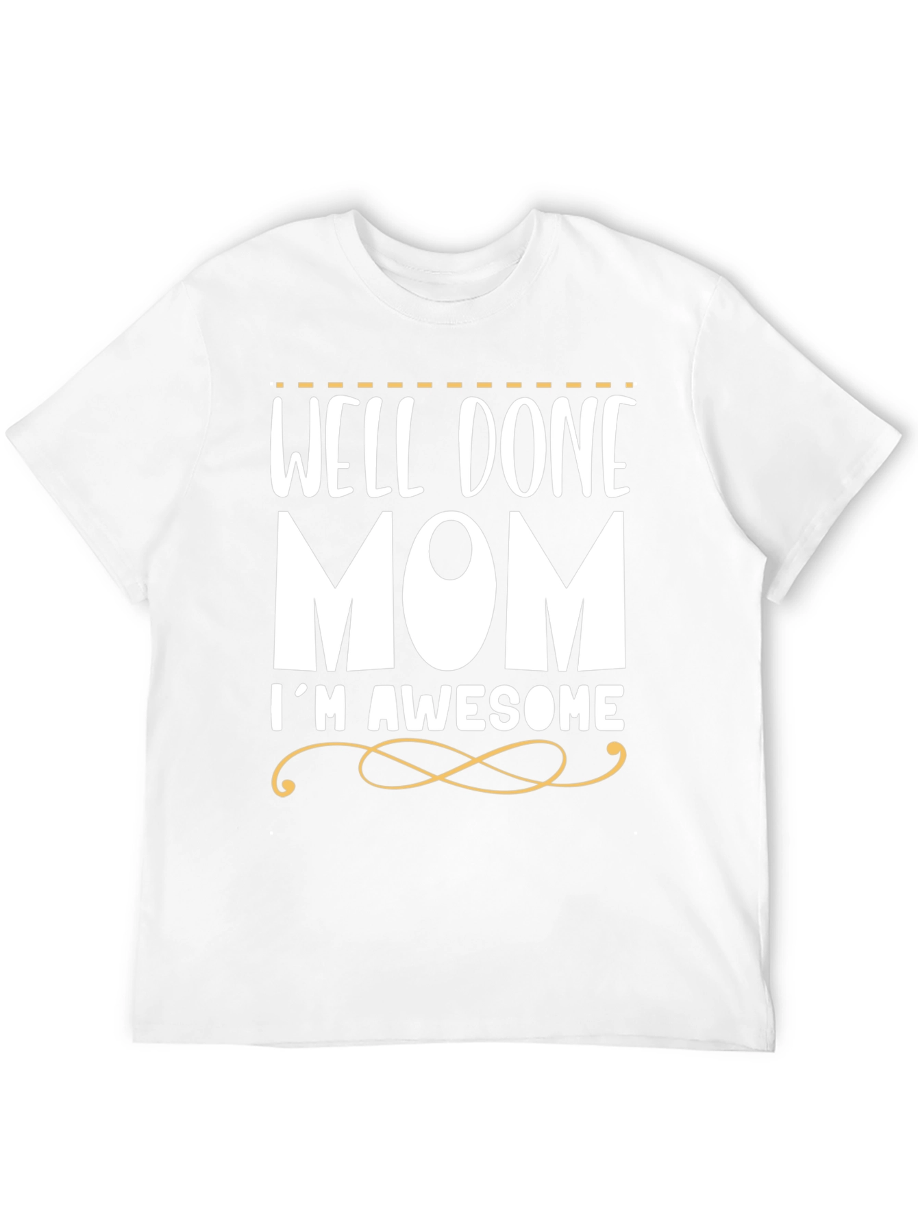 Well Done Mom Im Awesome T-Shirt