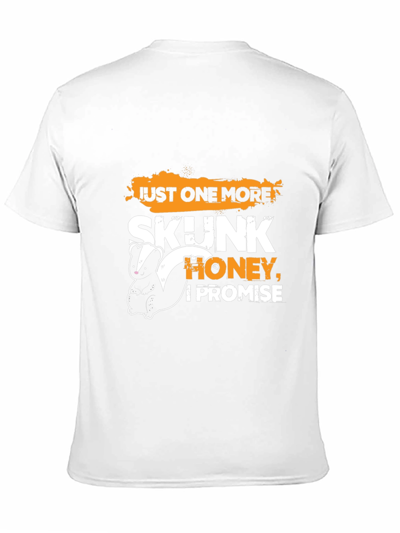 Just One More Skunk Honey I Promise T-Shirt