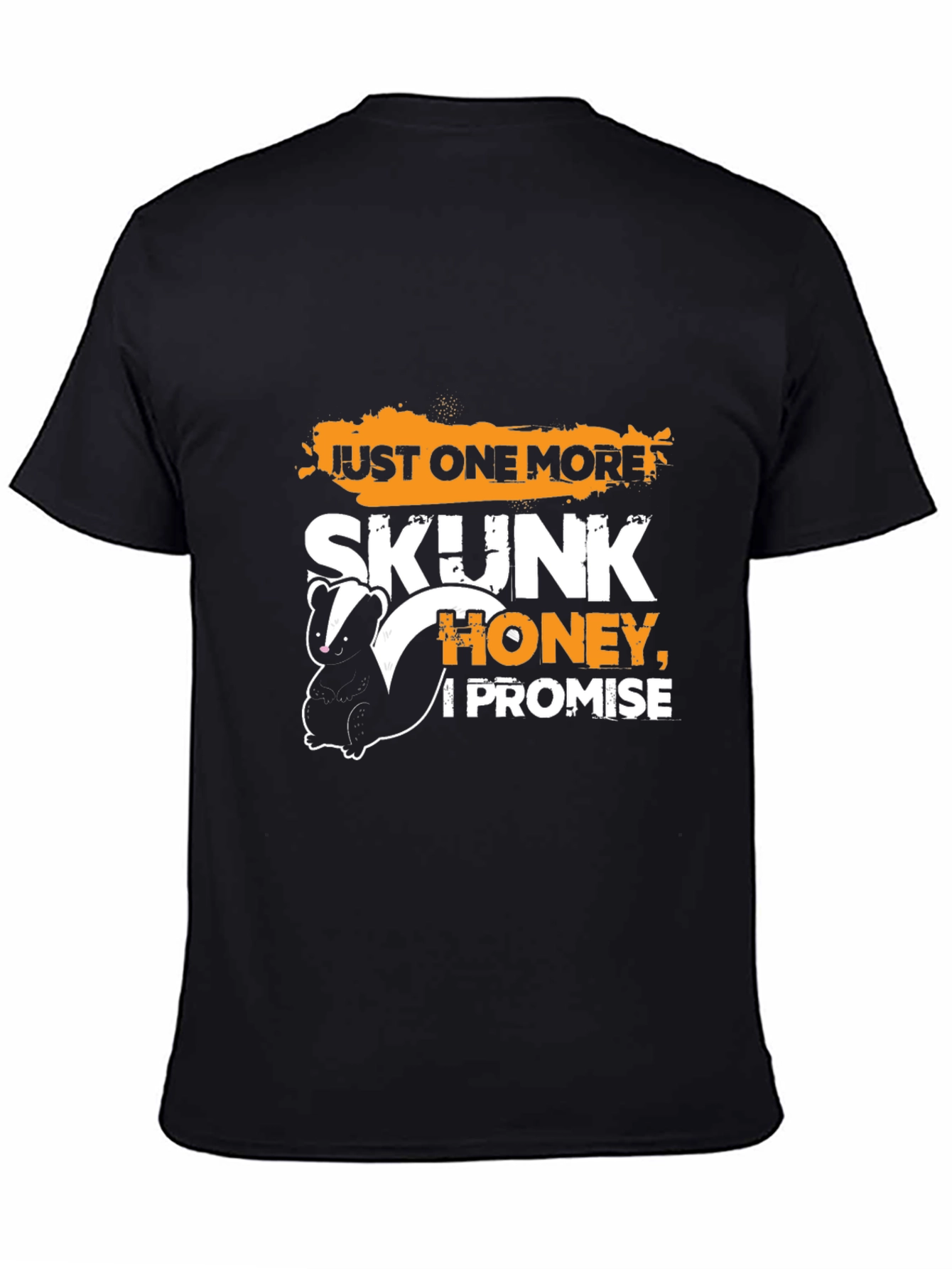 Just One More Skunk Honey I Promise T-Shirt