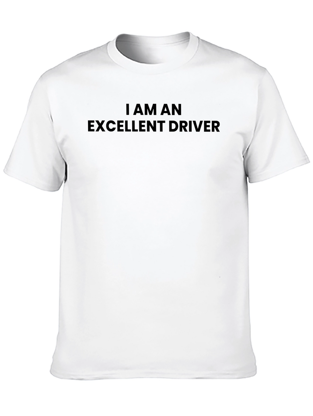 I am an Excellent Driver - Black T-Shirt