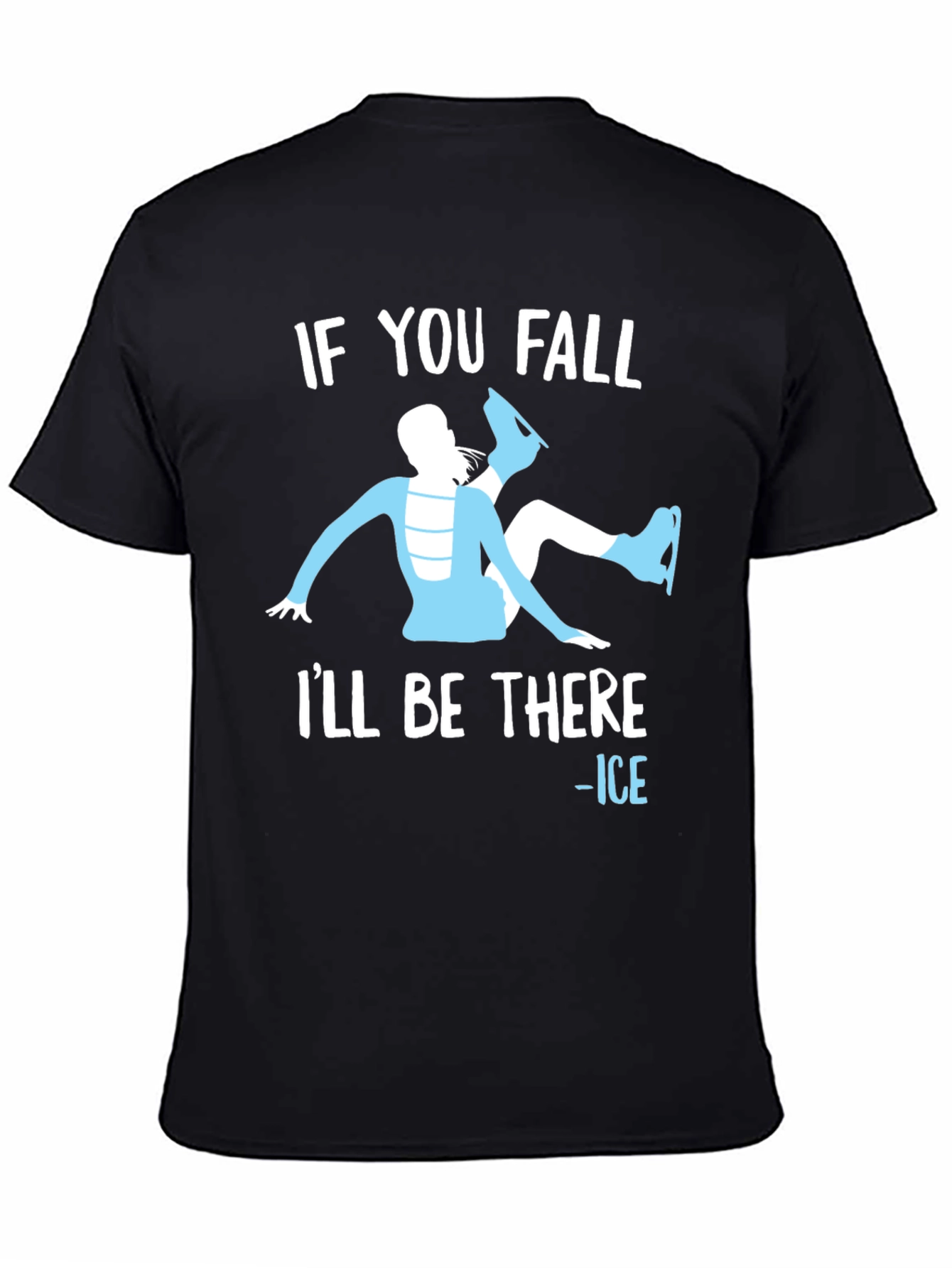 If You Fall Ill Be There - Ice Skating T-Shirt