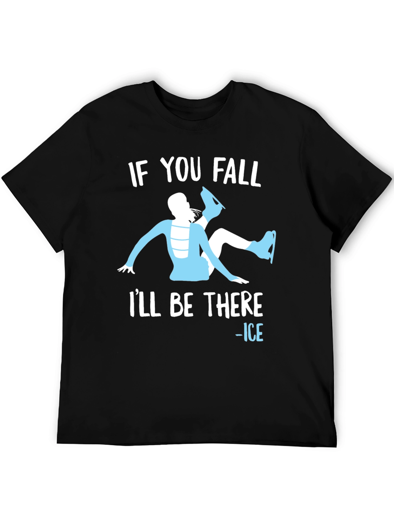 If You Fall Ill Be There - Ice Skating T-Shirt