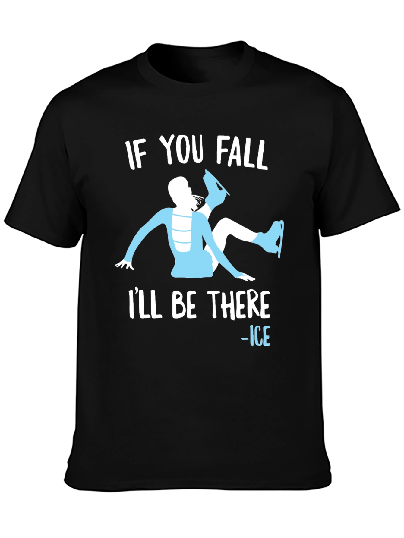 If You Fall Ill Be There - Ice Skating T-Shirt