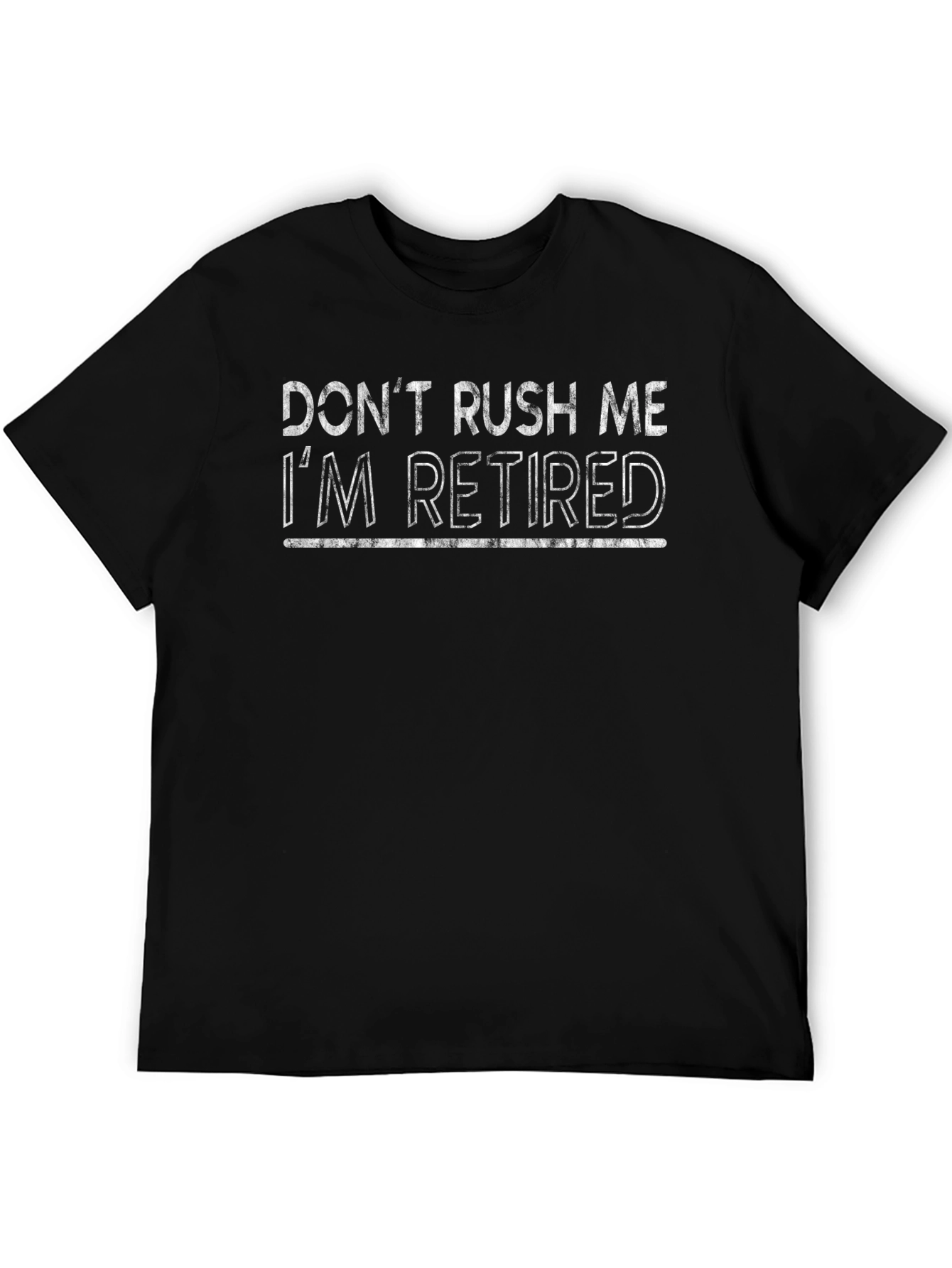Retired Humor T-Shirt - Dont Rush Me Slogan