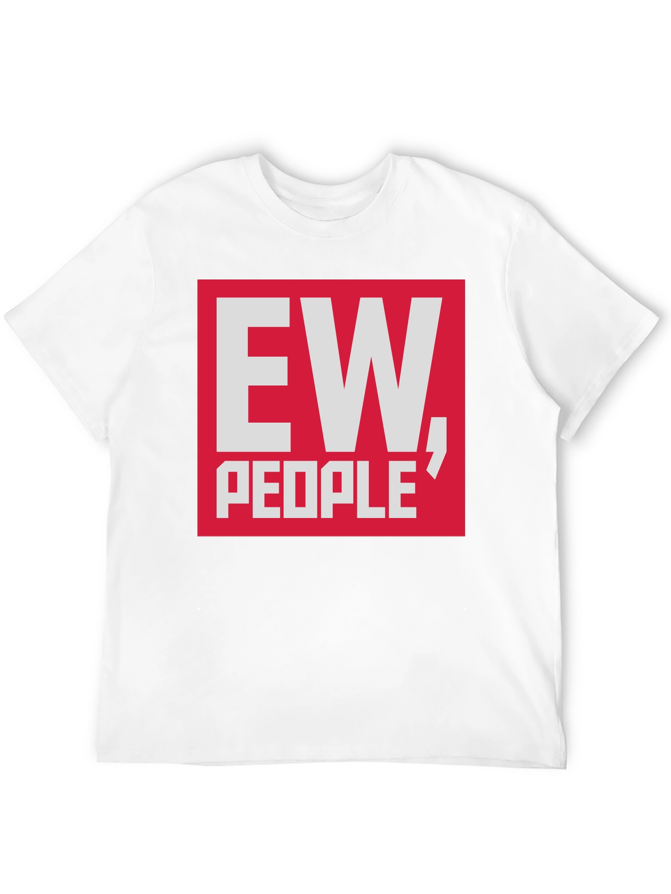 Ew People T-Shirt - Funny Sarcastic Tee