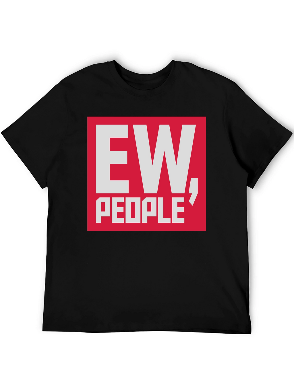 Ew People T-Shirt - Funny Sarcastic Tee