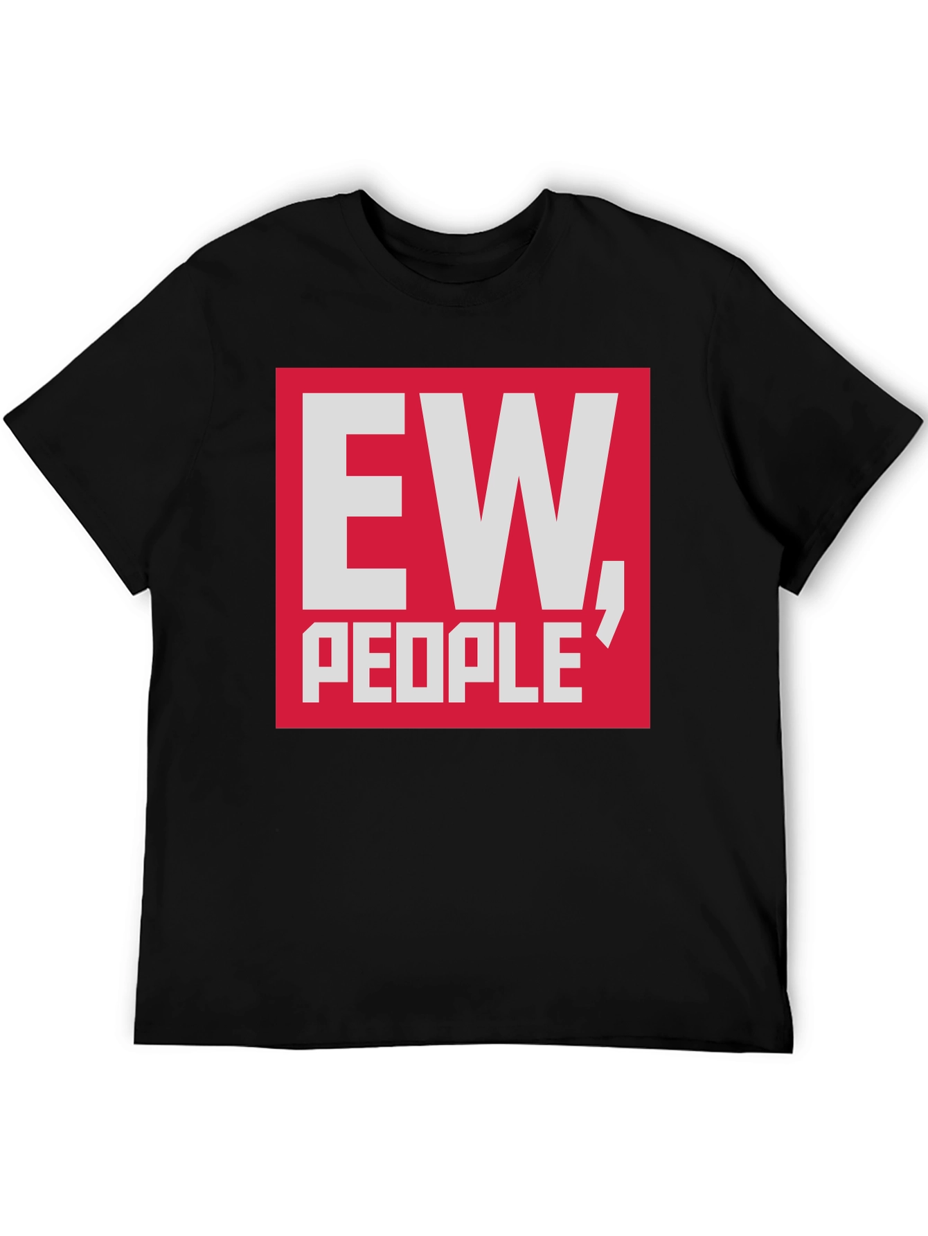 Ew People T-Shirt - Funny Sarcastic Tee