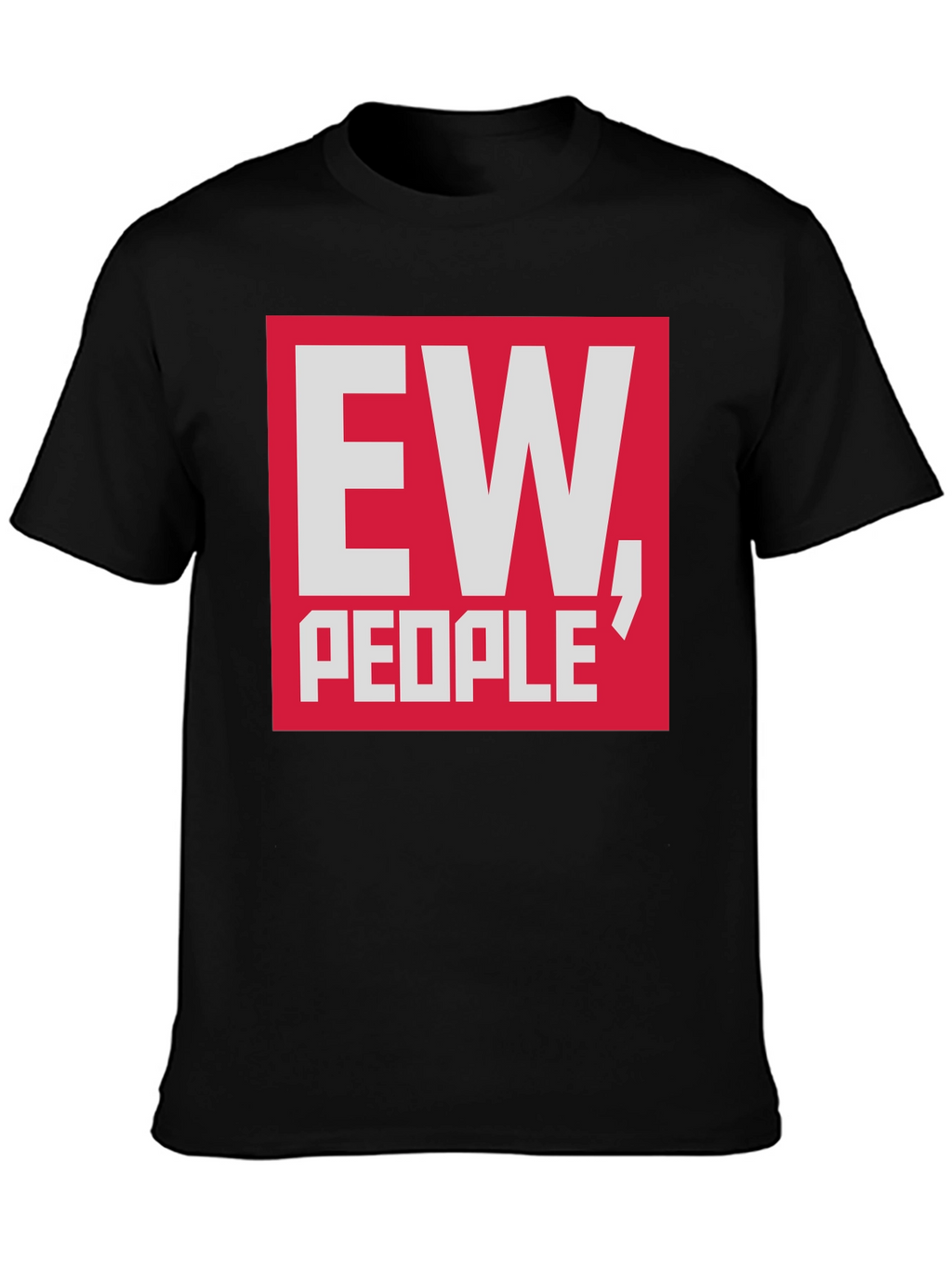 Ew People T-Shirt - Funny Sarcastic Tee