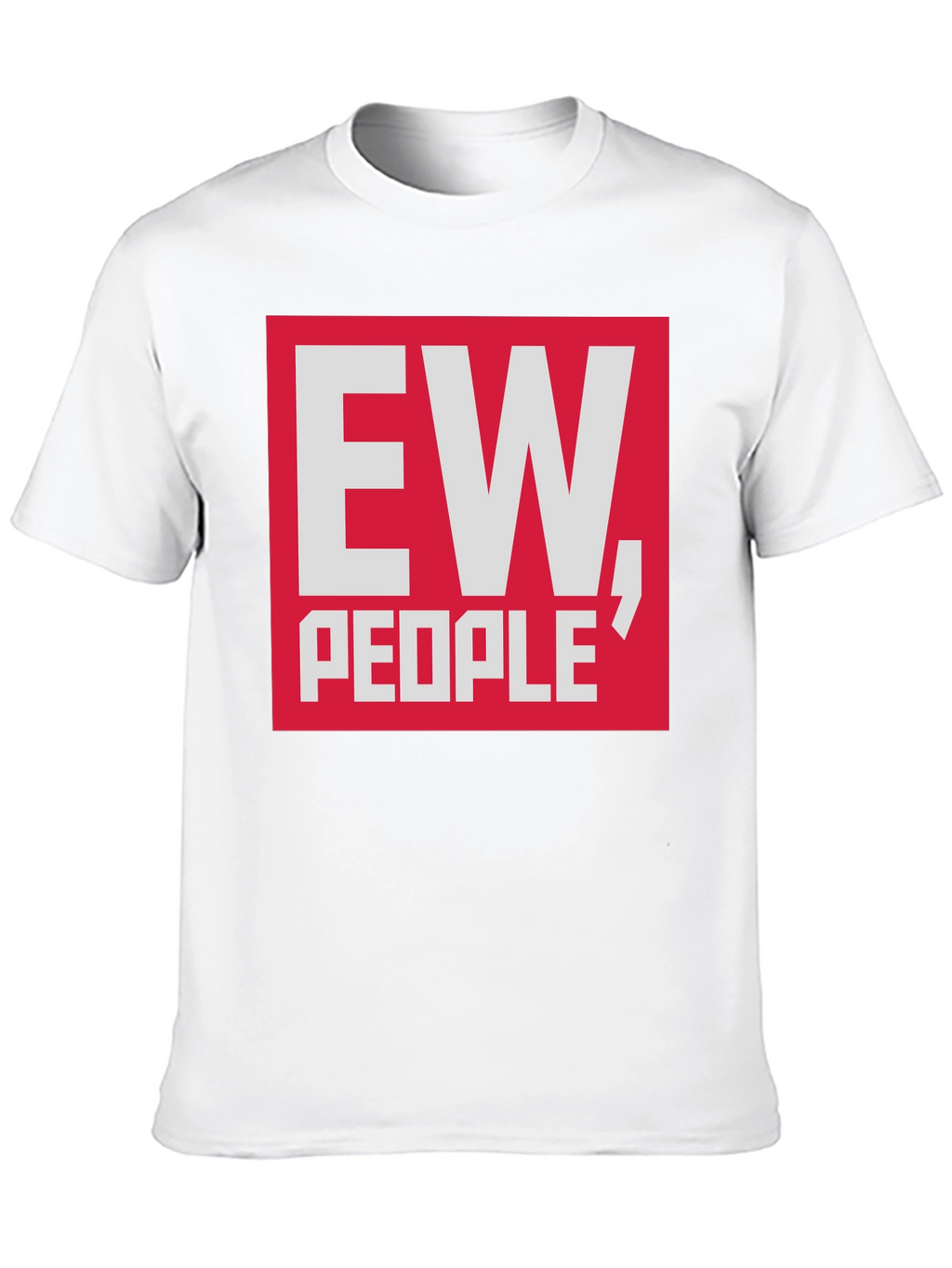 Ew People T-Shirt - Funny Sarcastic Tee