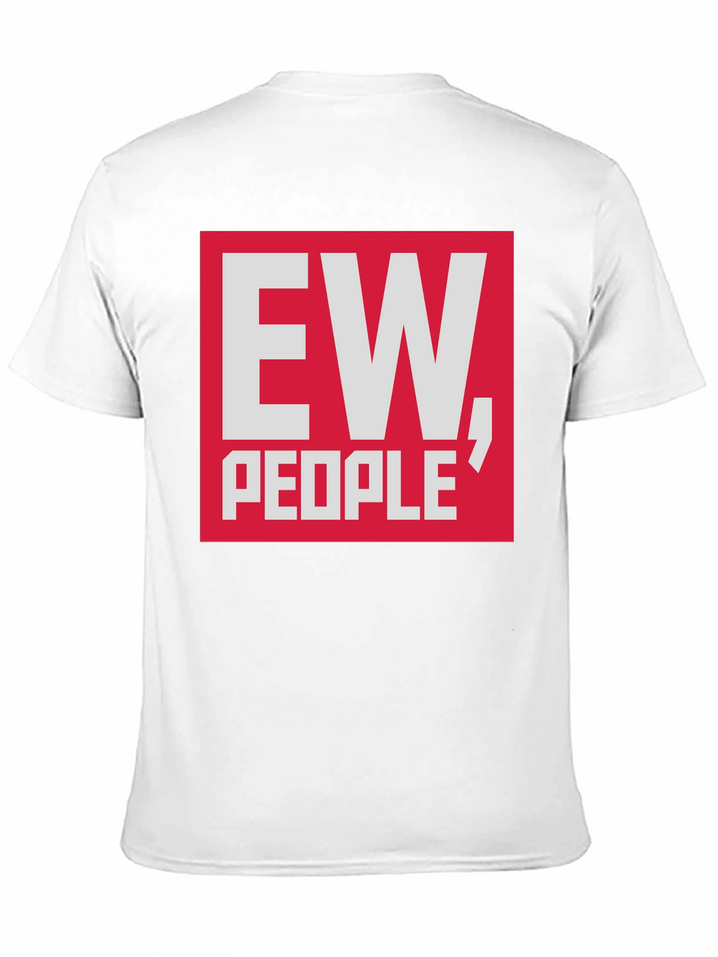 Ew People T-Shirt - Funny Sarcastic Tee