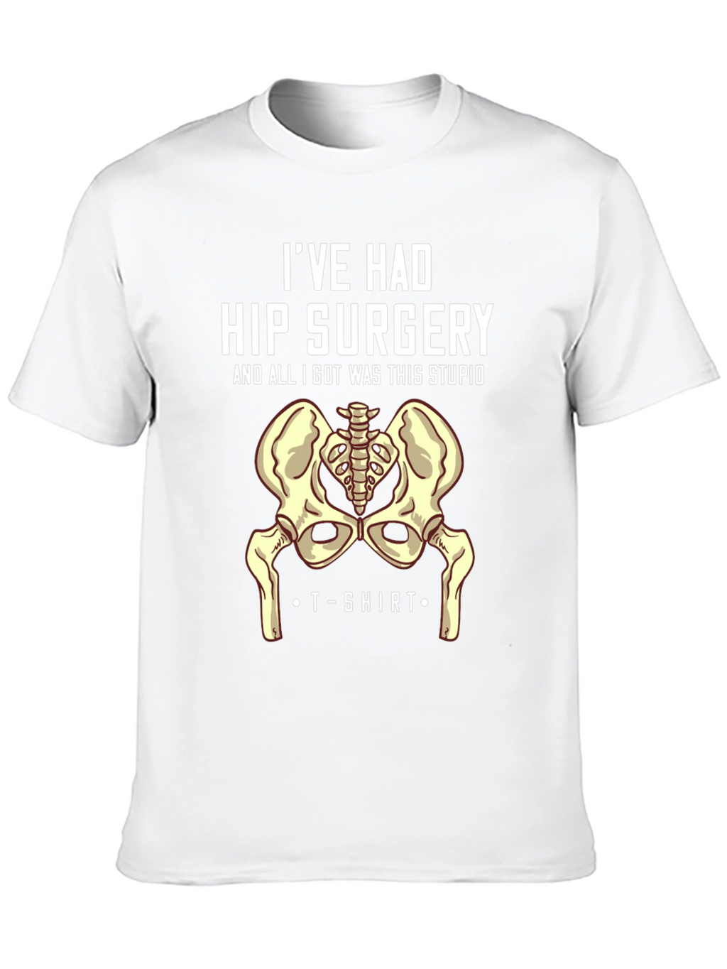 Hip Surgery T-Shirt - Humorous Recovery Gift