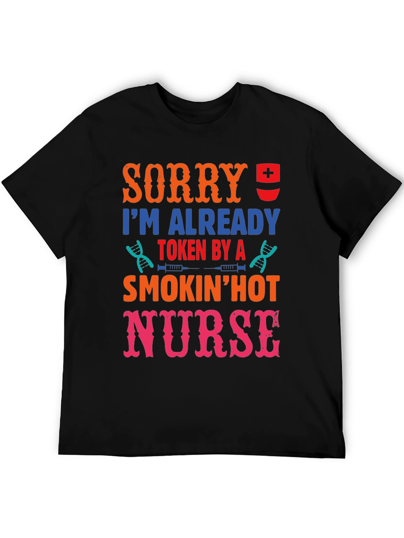 Sorry Im Taken by a Hot Nurse Graphic T-Shirt