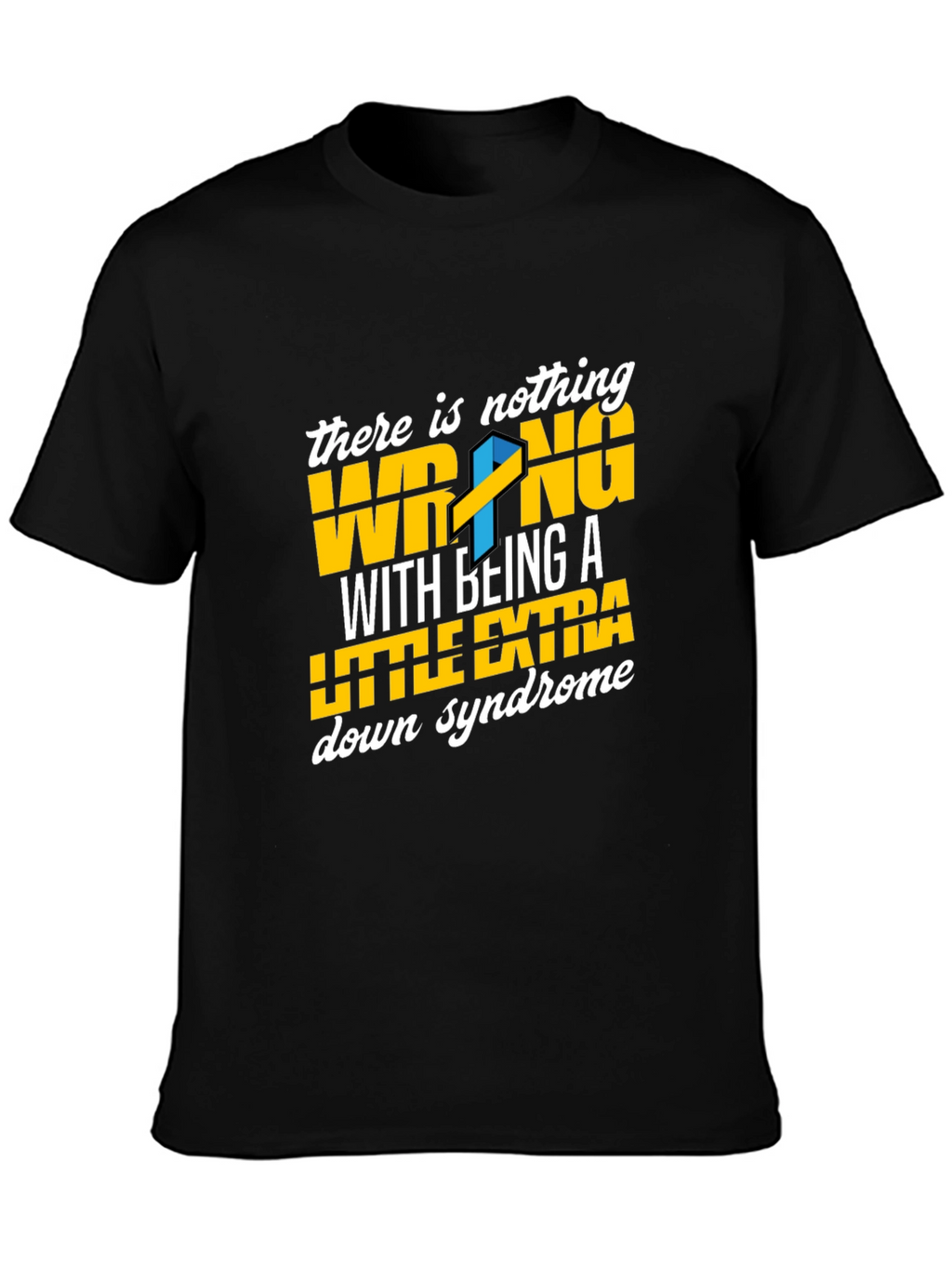 Down Syndrome Awareness T-Shirt - Nothing Wrong Extra