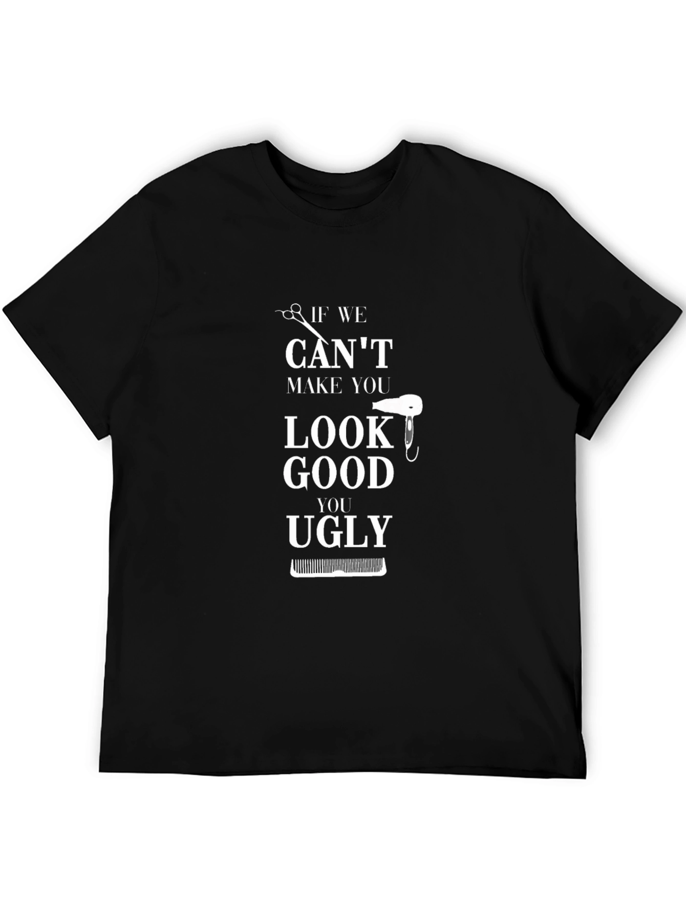 Humorous Barber T-Shirt - If We Cant Make You Look Good...
