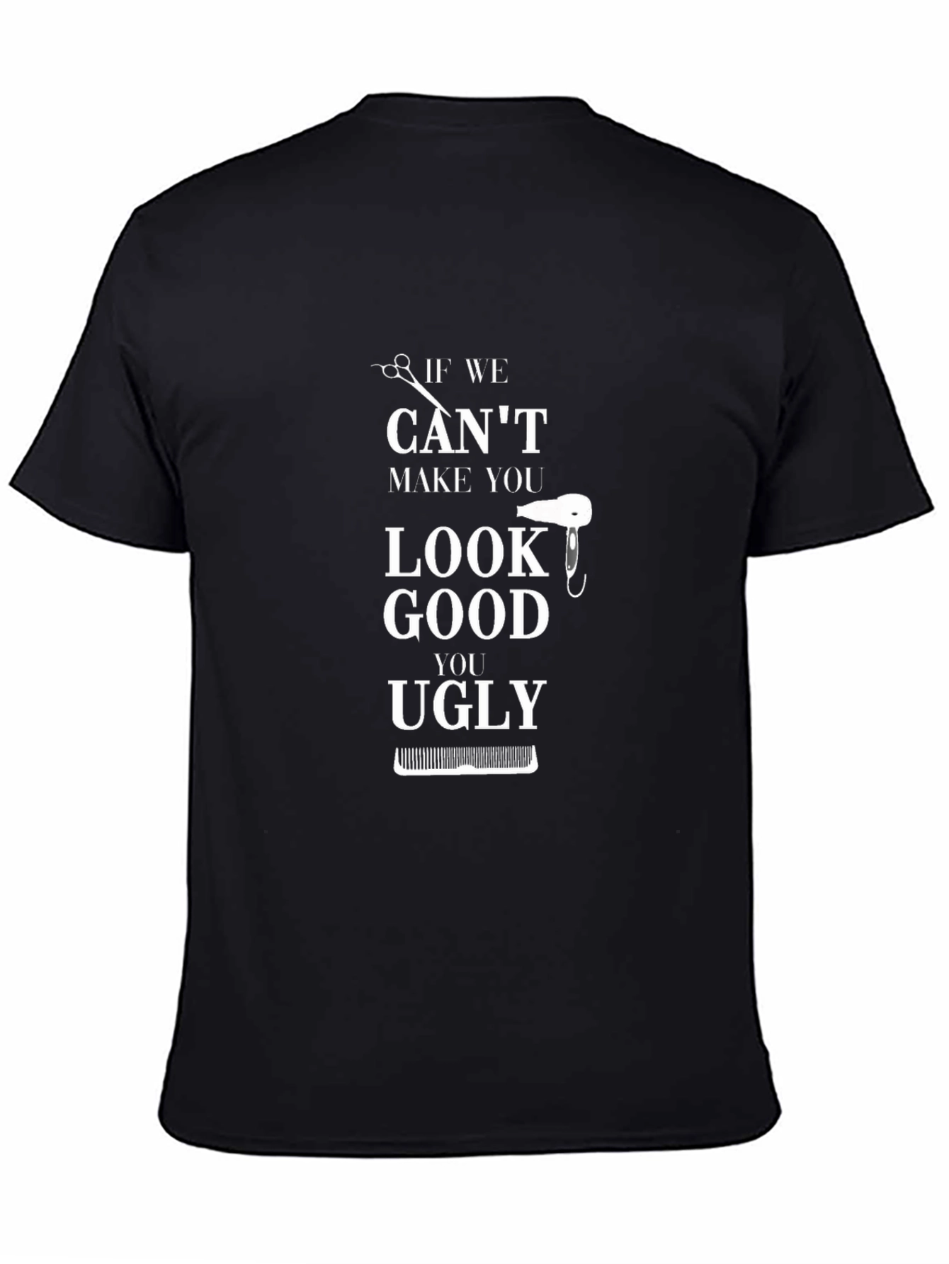 Humorous Barber T-Shirt - If We Cant Make You Look Good...