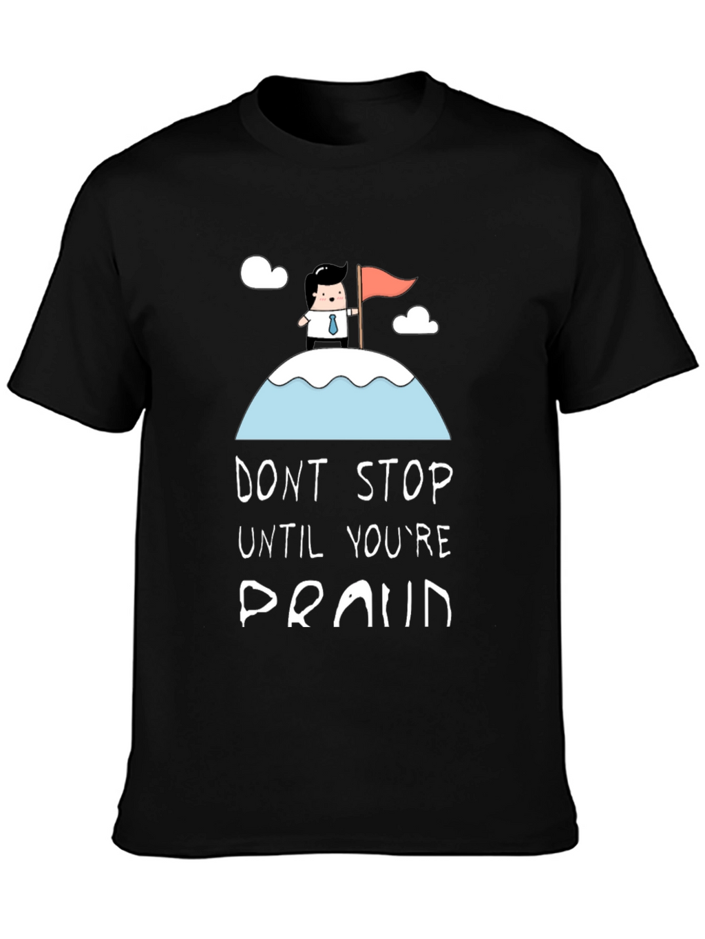 Dont Stop Until Youre Proud Black T-Shirt