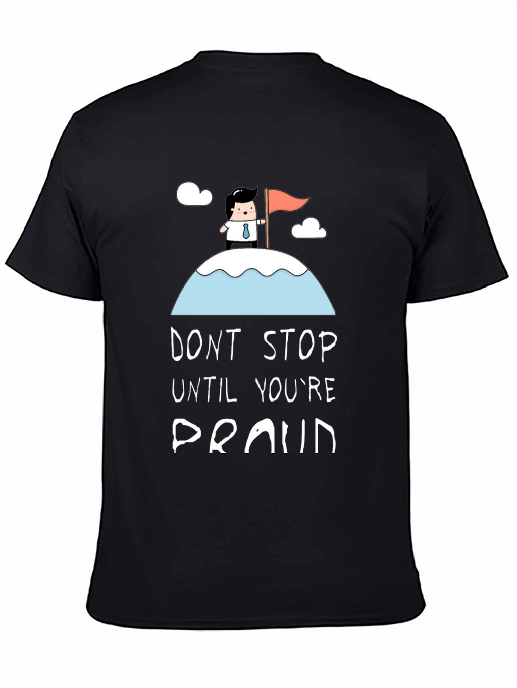 Dont Stop Until Youre Proud Black T-Shirt