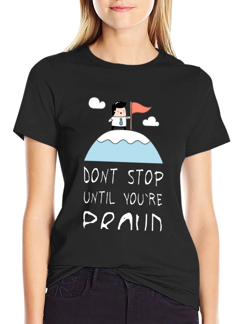 Dont Stop Until Youre Proud Black T-Shirt