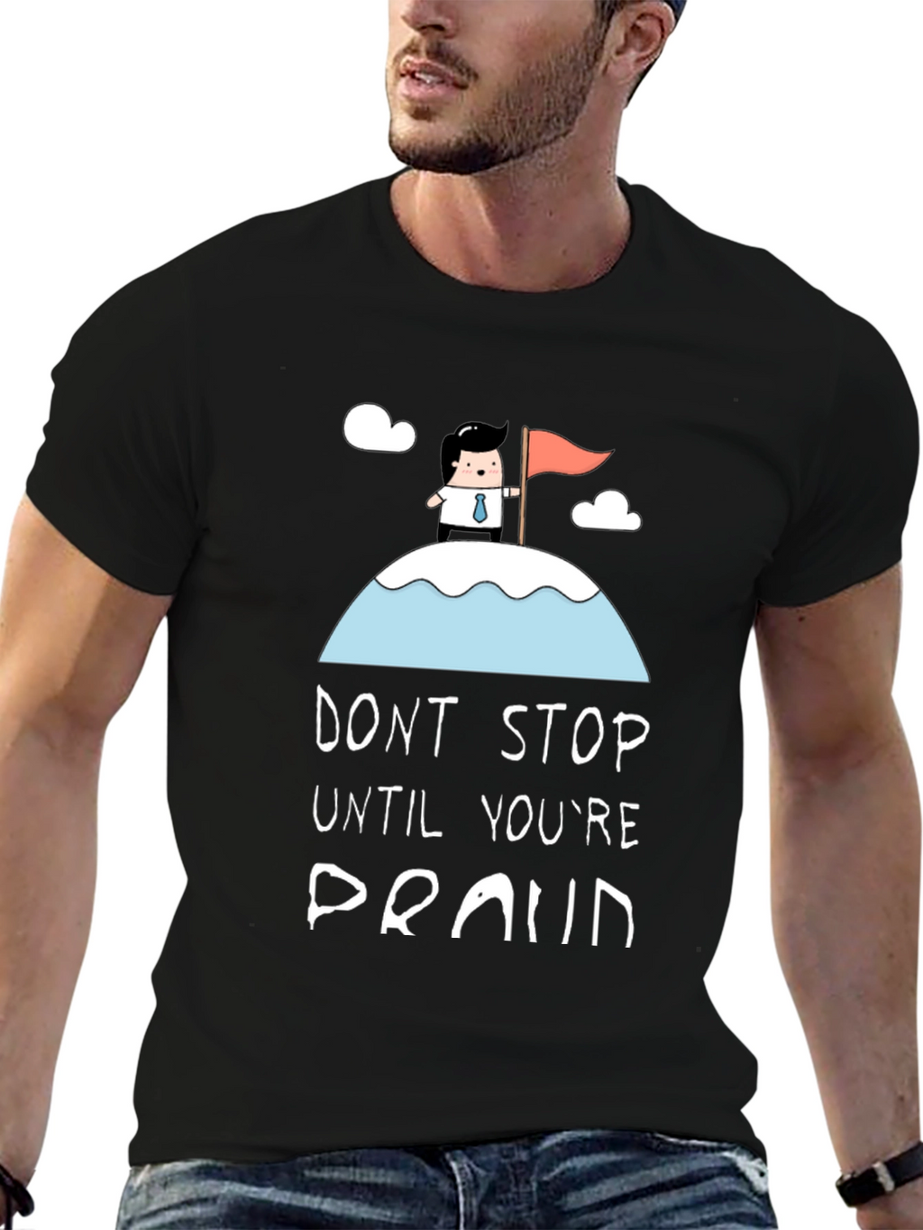 Dont Stop Until Youre Proud Black T-Shirt