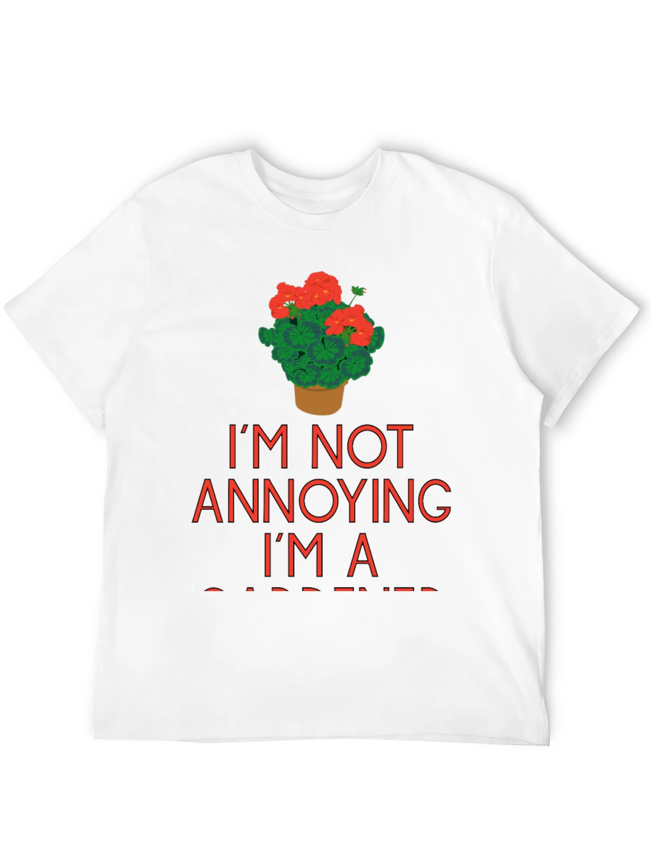 Gardener T-Shirt - Im Not Annoying Im a Gardener