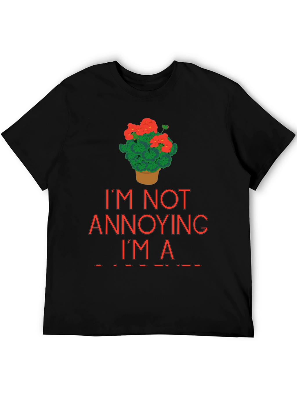 Gardener T-Shirt - Im Not Annoying Im a Gardener