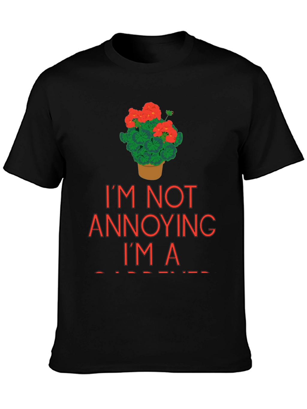 Gardener T-Shirt - Im Not Annoying Im a Gardener