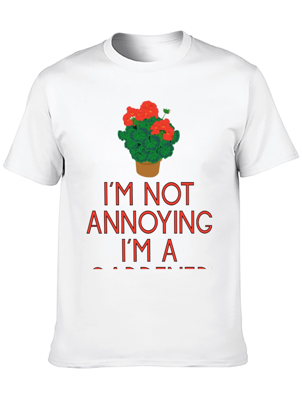 Gardener T-Shirt - Im Not Annoying Im a Gardener