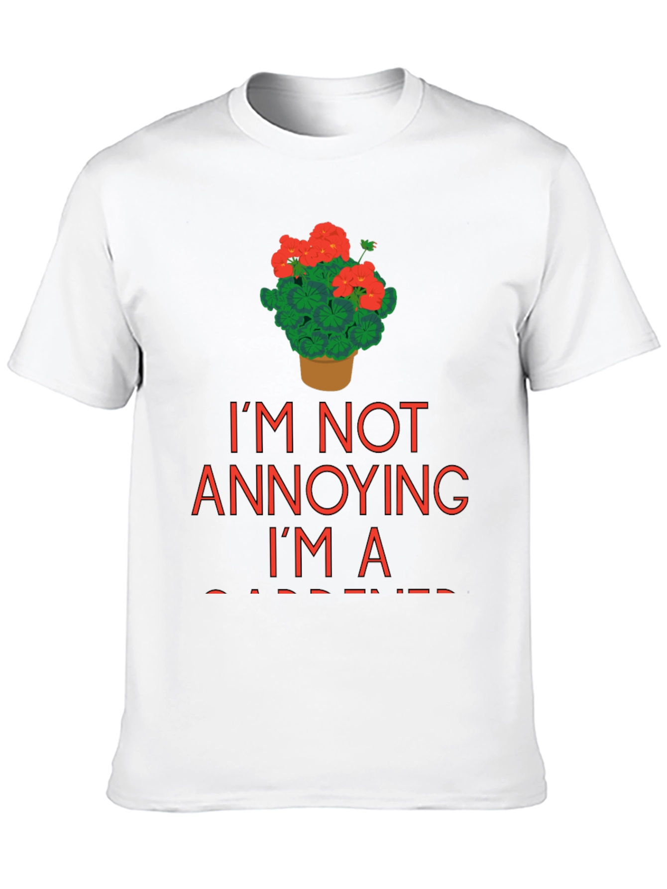 Gardener T-Shirt - Im Not Annoying Im a Gardener