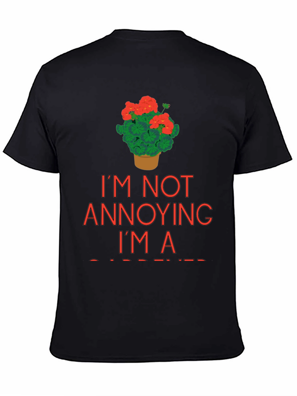 Gardener T-Shirt - Im Not Annoying Im a Gardener