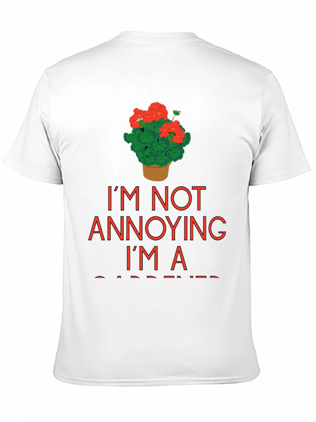 Gardener T-Shirt - Im Not Annoying Im a Gardener