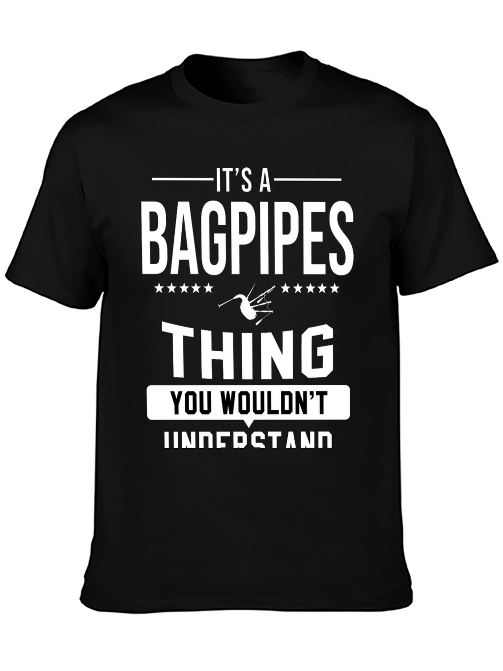 Its a Bagpipes Thing T-Shirt - You Wouldnt Understand