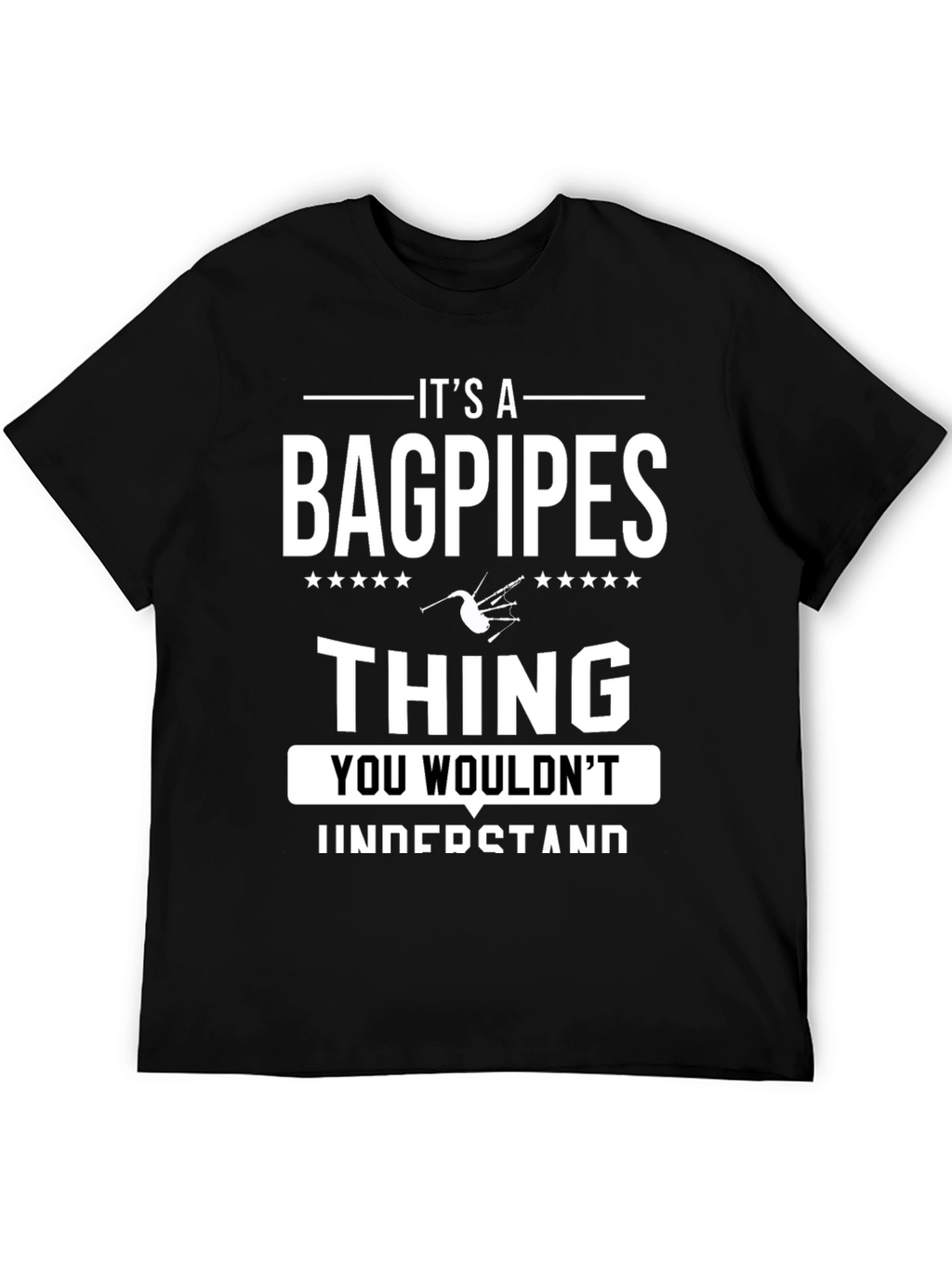 Its a Bagpipes Thing T-Shirt - You Wouldnt Understand