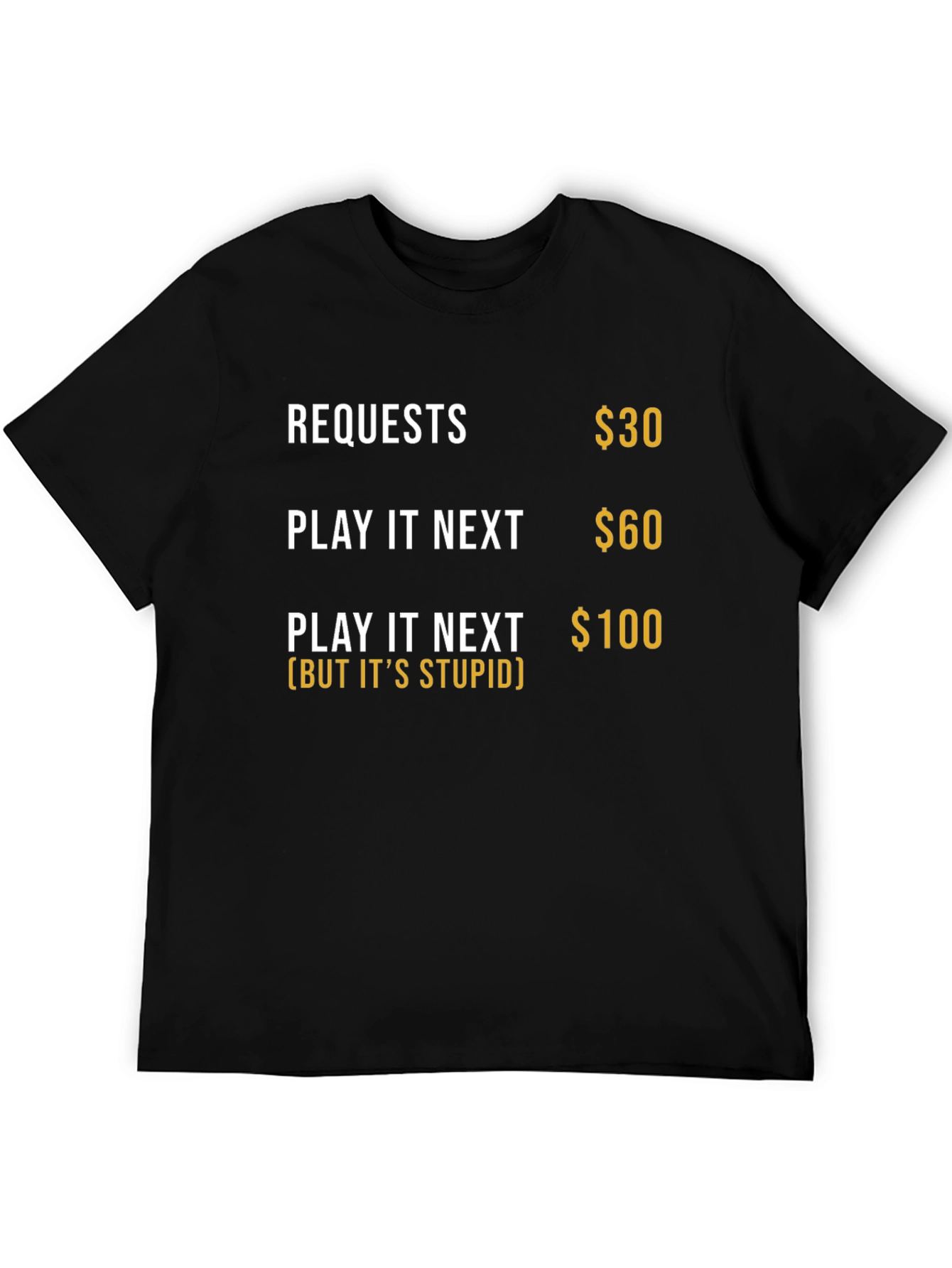 Requests Humor Tee - Play It Next (But Its Stupid) Black T-Shirt