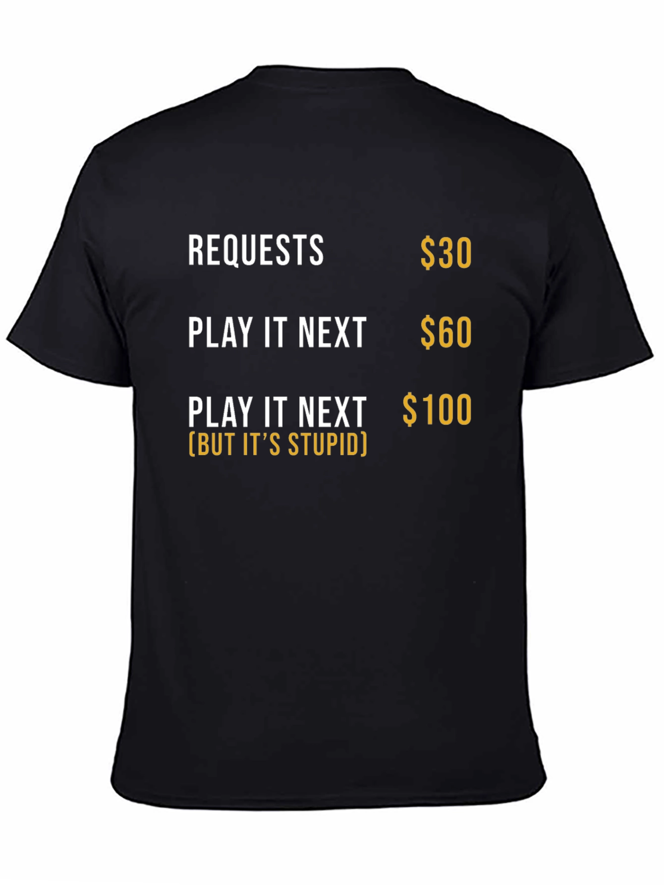 Requests Humor Tee - Play It Next (But Its Stupid) Black T-Shirt
