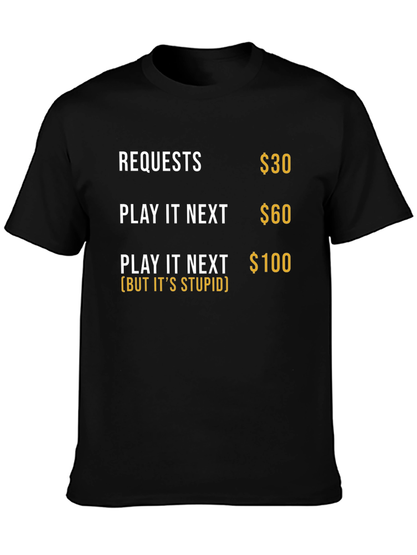 Requests Humor Tee - Play It Next (But Its Stupid) Black T-Shirt