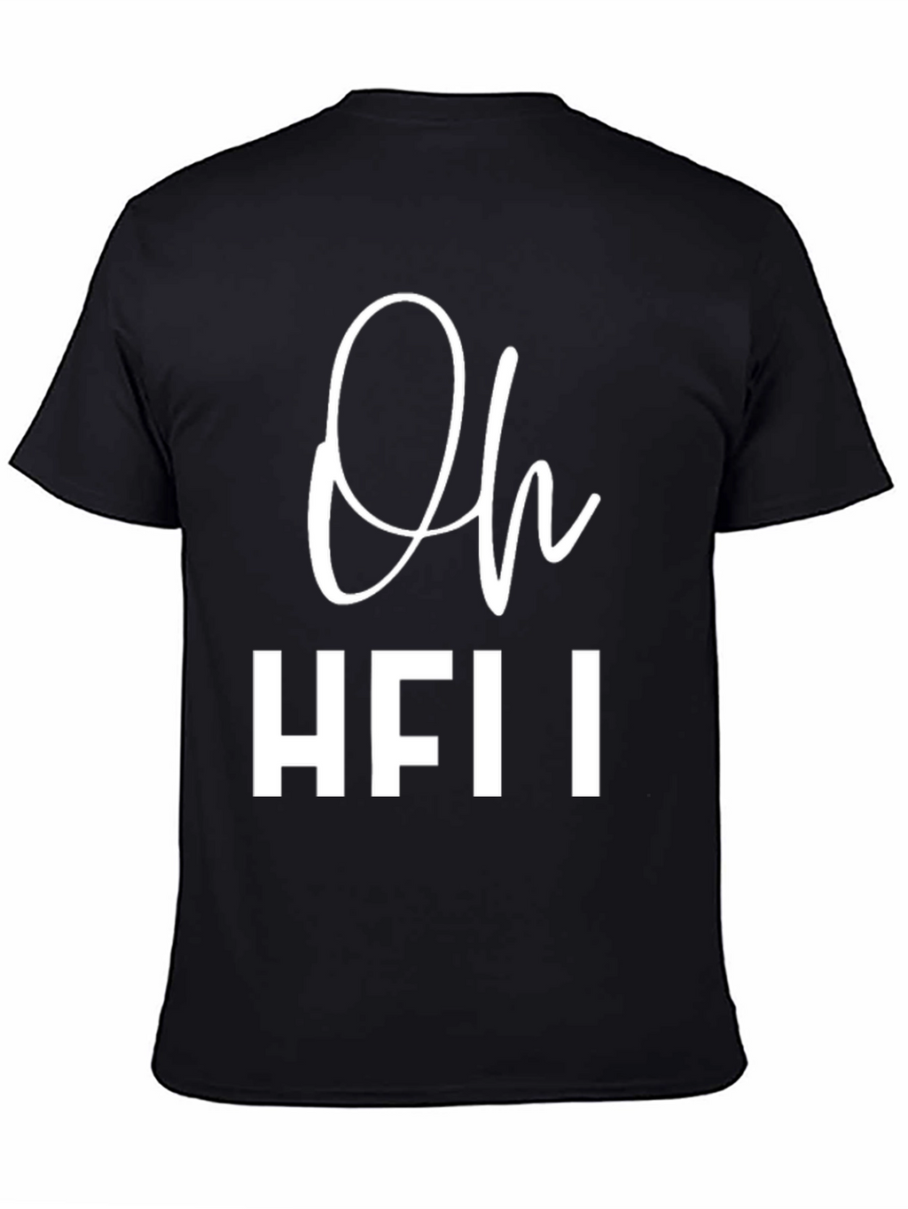 Oh HFII T-Shirt - Funny Slogan Tee