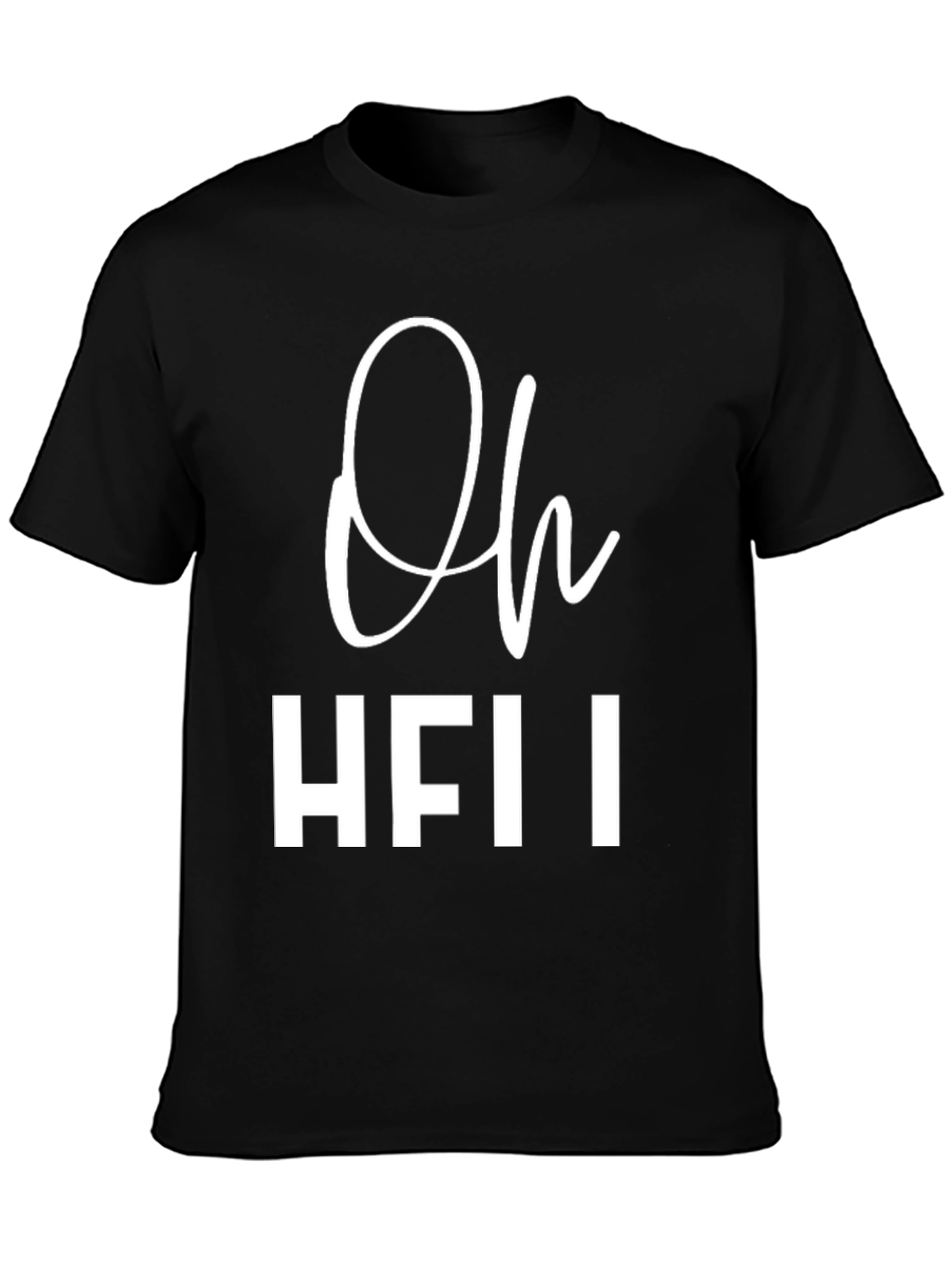 Oh HFII T-Shirt - Funny Slogan Tee