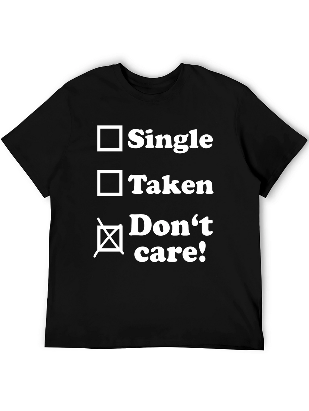 Single Taken Dont Care T-Shirt