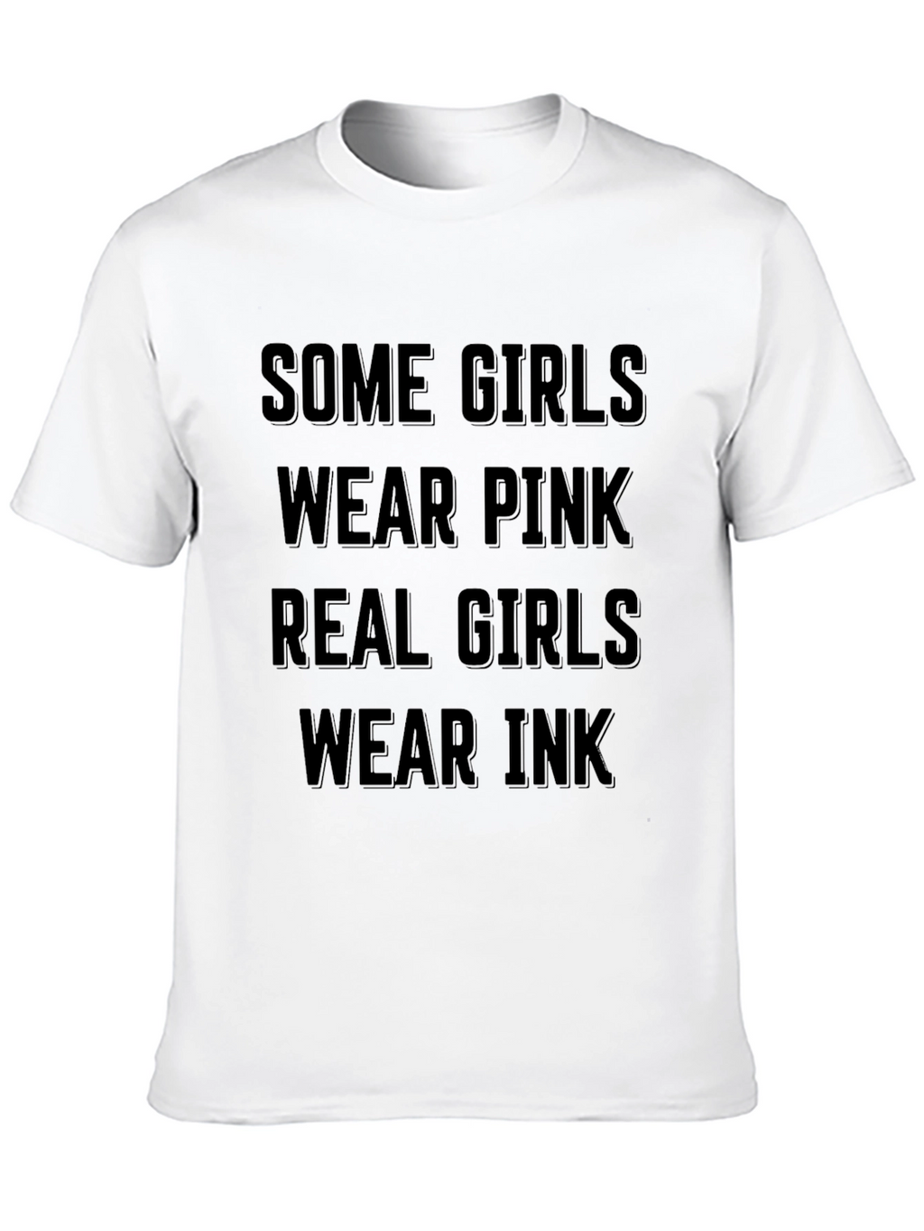 Some Girls Wear Pink Real Girls Wear Ink T-Shirt