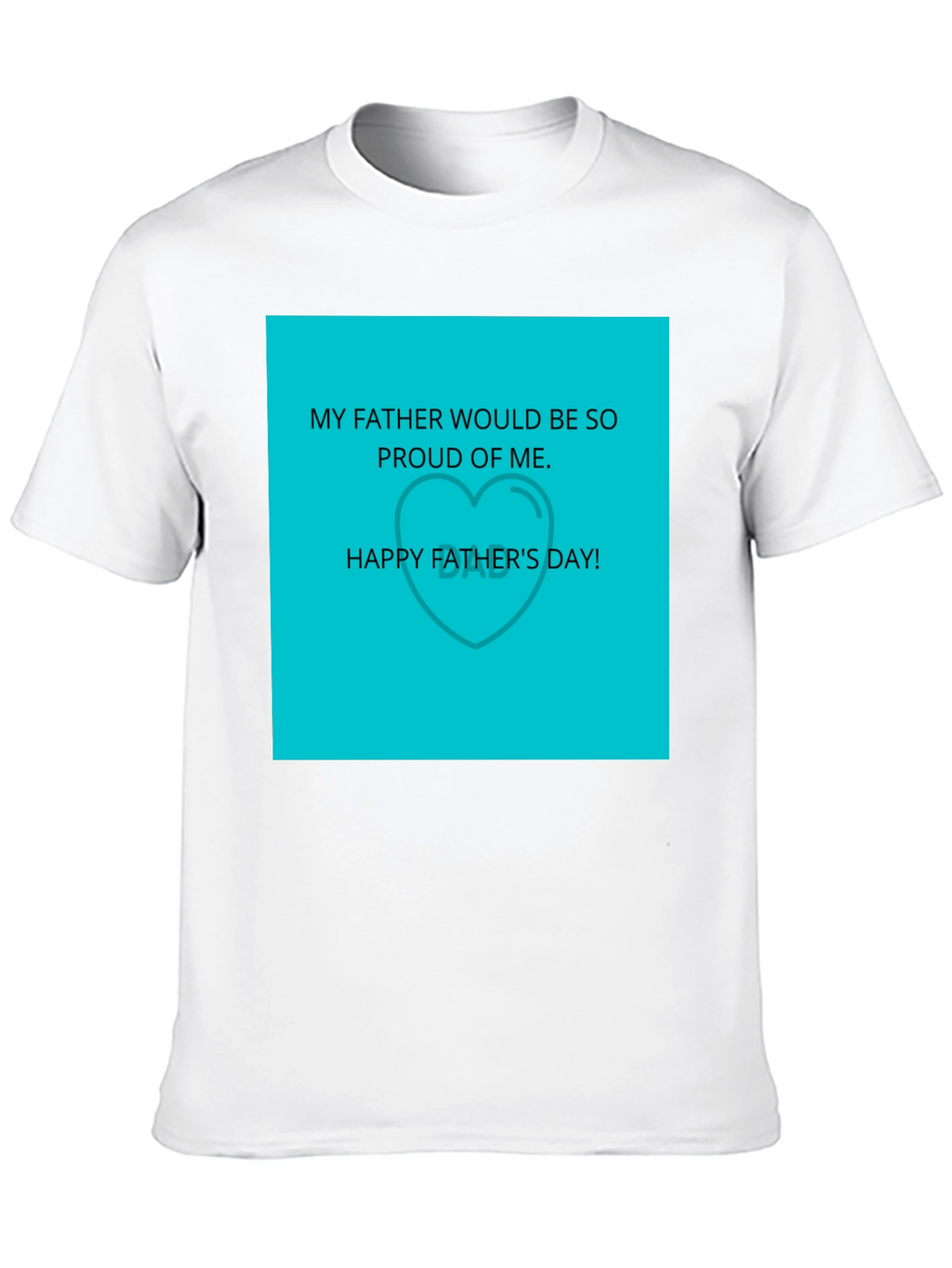 Fathers Day Tee: Proud of Me
