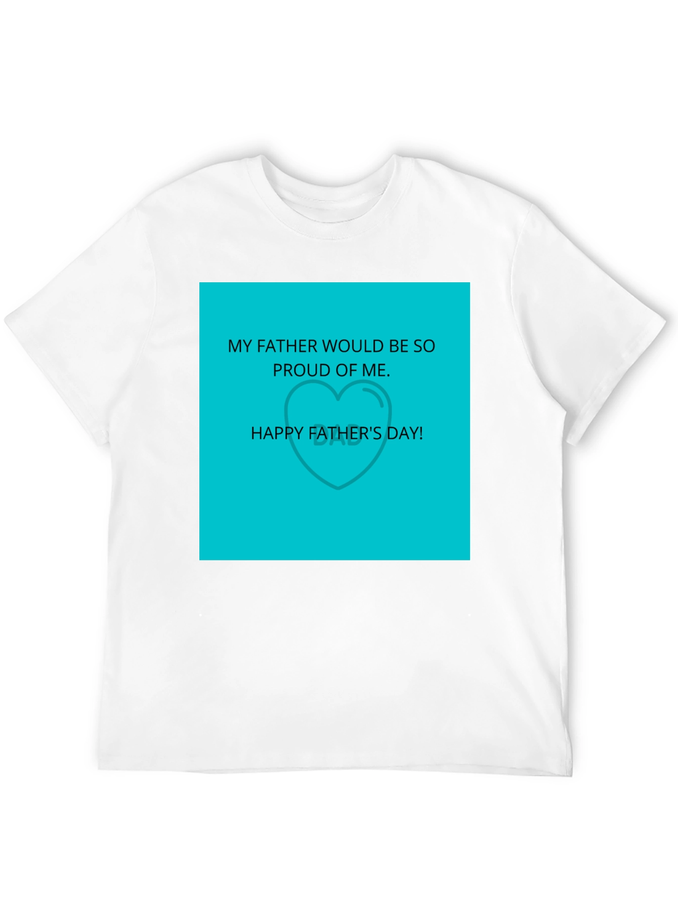 Fathers Day Tee: Proud of Me