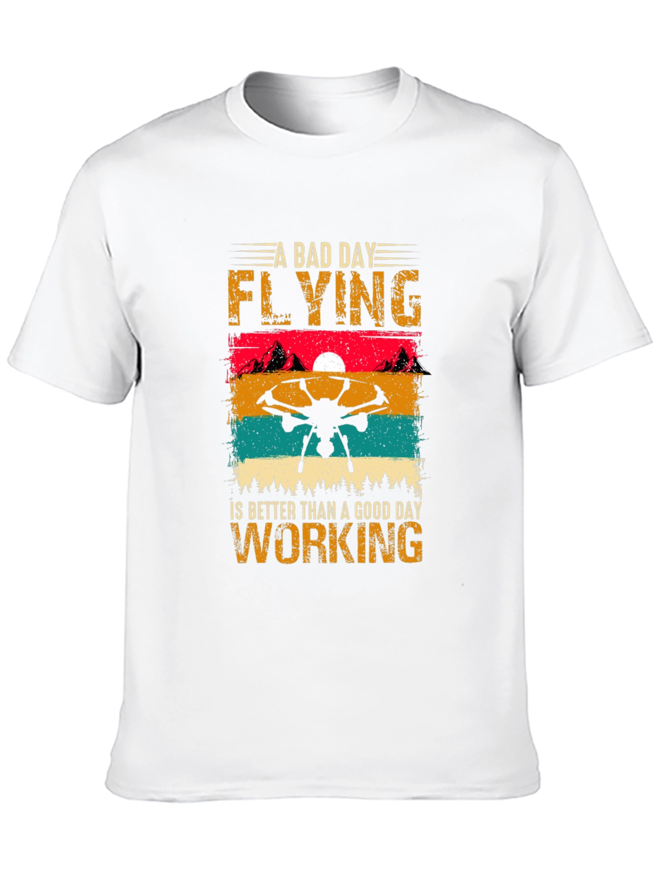 Drone Flying T-Shirt: A Bad Day Flying is Better