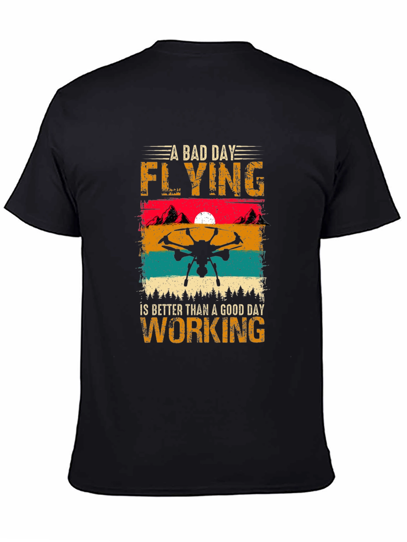 Drone Flying T-Shirt: A Bad Day Flying is Better