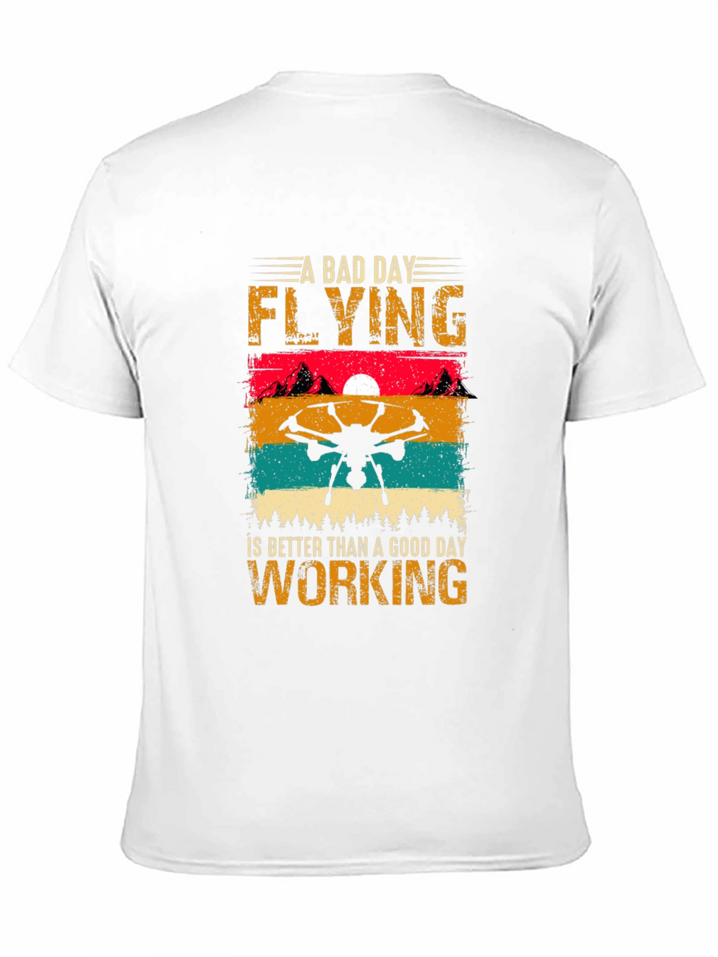 Drone Flying T-Shirt: A Bad Day Flying is Better