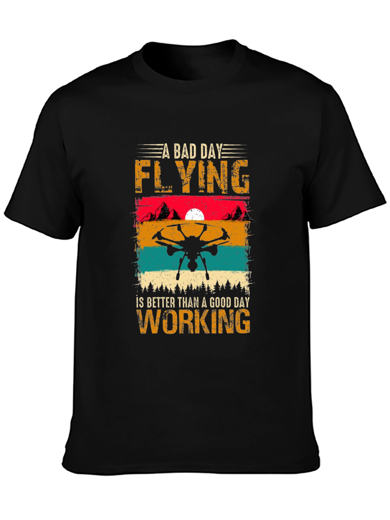 Drone Flying T-Shirt: A Bad Day Flying is Better