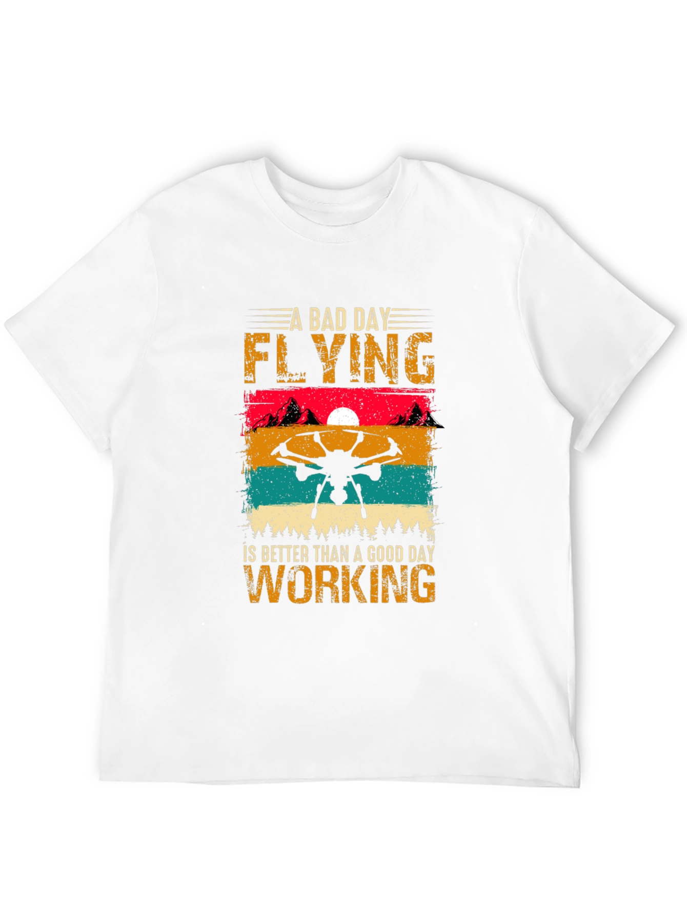Drone Flying T-Shirt: A Bad Day Flying is Better
