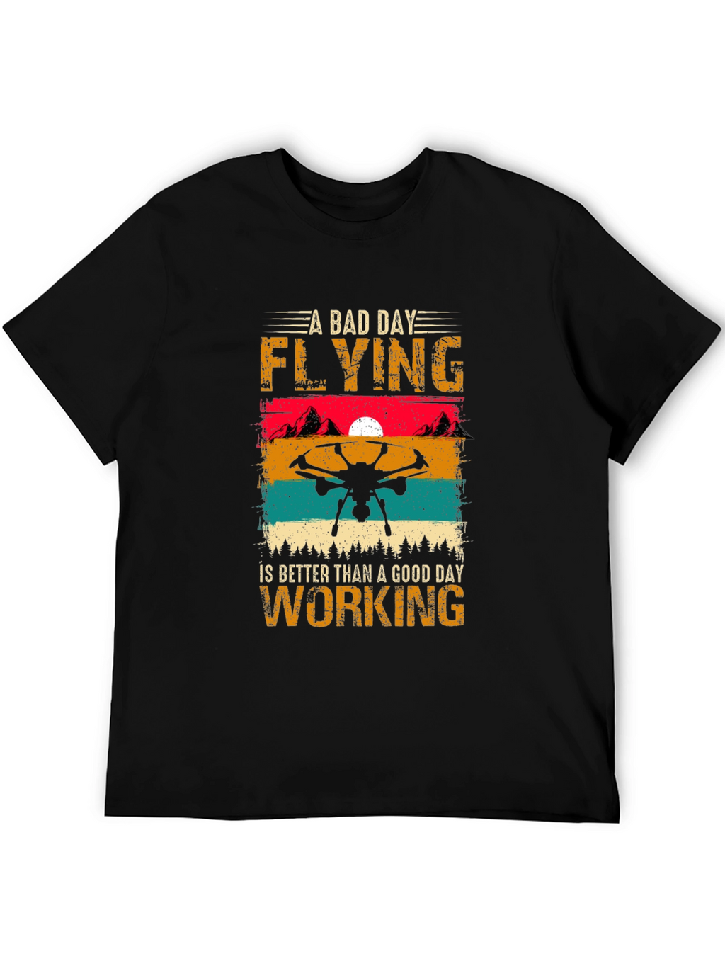 Drone Flying T-Shirt: A Bad Day Flying is Better