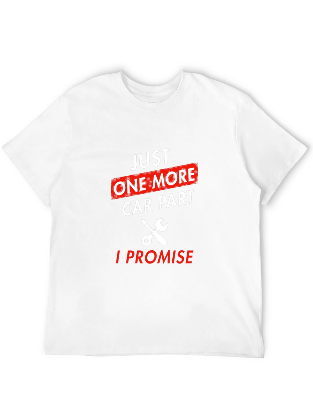 Just One More Car Part T-Shirt